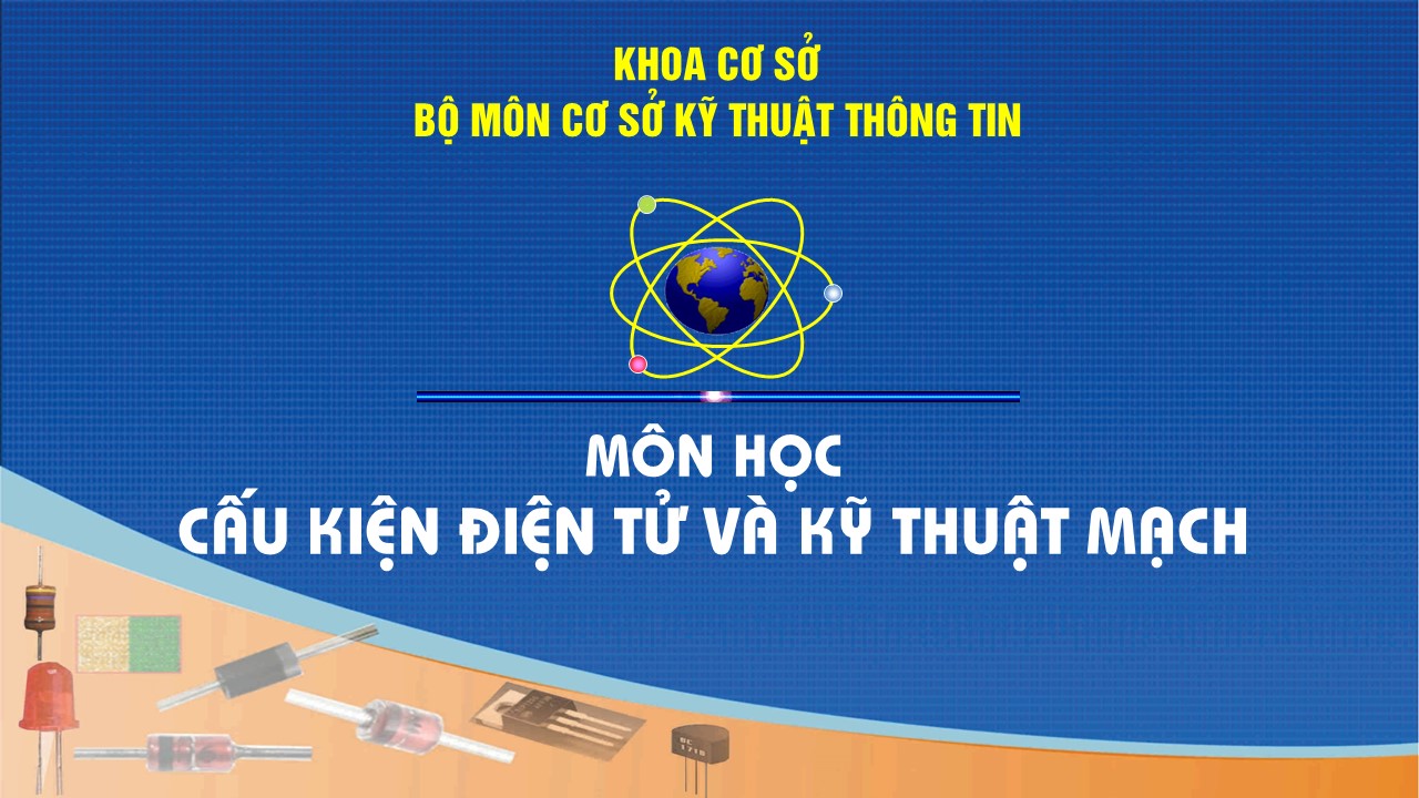 CẤU KIỆN ĐIỆN TỬ VÀ KỸ THUẬT MẠCH